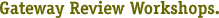 Gateway Review Workshops